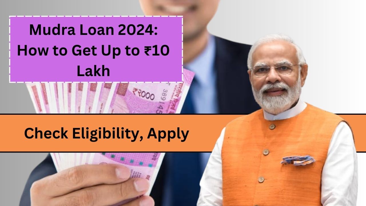 Mudra Loan 2024: How to Get Up to ₹10 Lakh! Check Eligibility, Apply @ mudra.org.in"